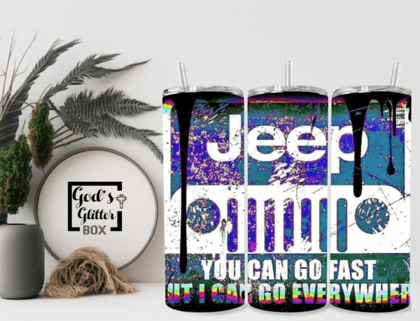 You Can Go Fast But I Can Go Anywhere_Jeep_Drip